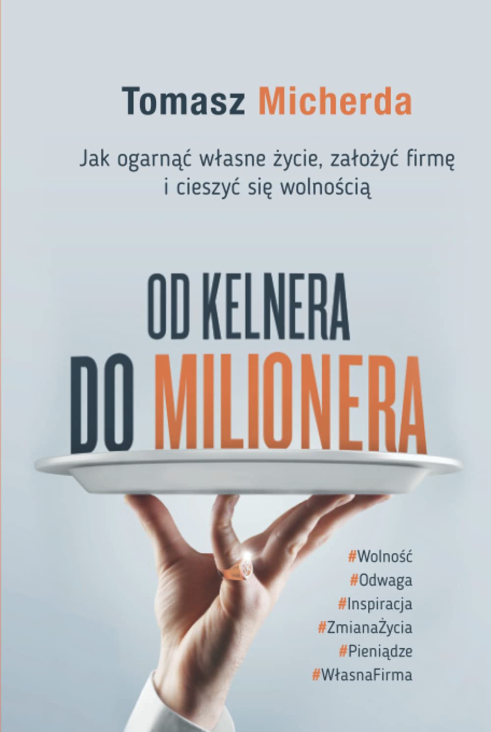 Od kelnera do milionera: Jak ogarnąć własne życie, założyć firmę i cieszyć się wolnością book