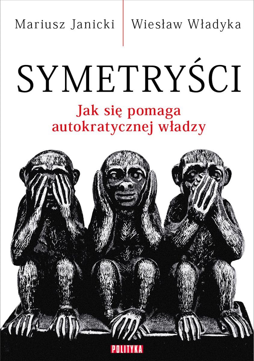 Symetryści: Jak się pomaga autokratycznej władzy Books