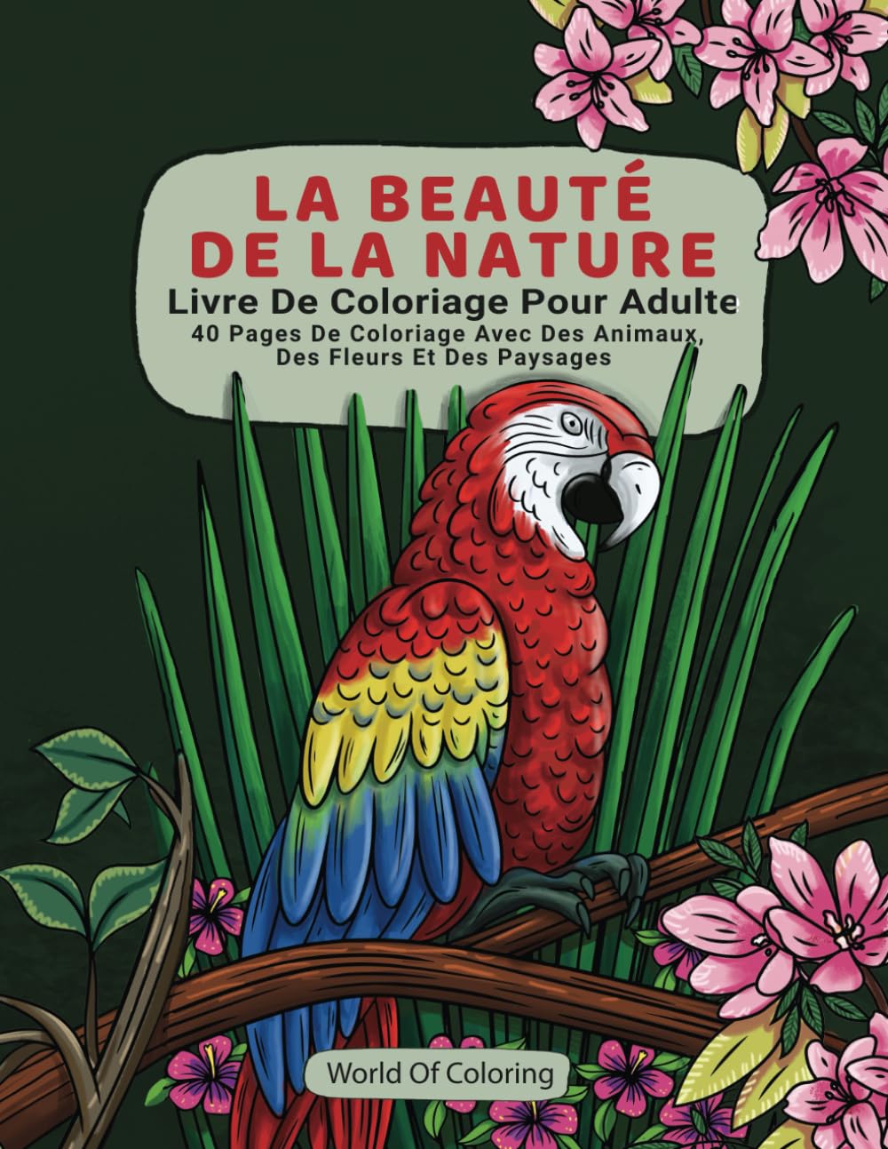 Livre De Coloriage Pour Adulte: La Beauté De La Nature, 40 Pages De Coloriage Avec Des Animaux, Des Fleurs Et Des Paysages book