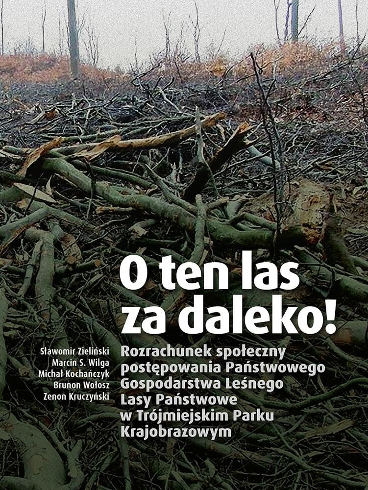 O ten las za daleko!: Rozrachunek społeczny postępowania Państwowego Gospodarstwa Leśnego Lasy Państwowe w Trójmiejskim Parku Krajobrazowym Books