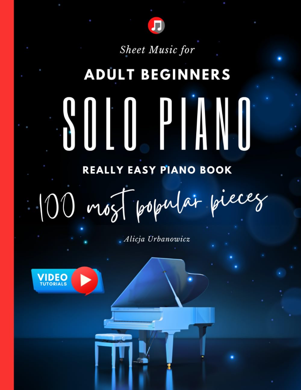 Solo Piano I 100 Most Popular Pieces: Sheet Music for Adult Beginners I Really Easy Piano Book I Video Tutorials I Gift for Piano Teachers Classical ... Jazz I Fur Elise Moonlight Sonata Canon in D Arts & Music