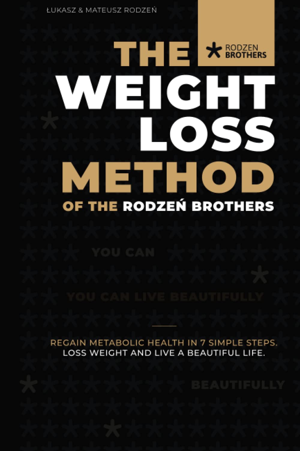 The Weight Loss Method of the Rodzeń Brothers: Regain metabolic health in 7 simple steps. Loss weight and live beautifully! Health, Nutrition & Fitness
