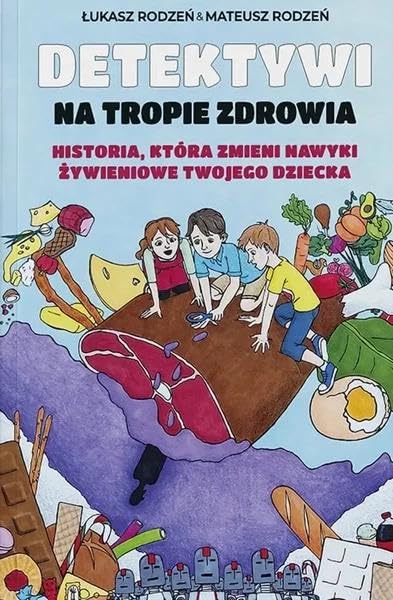 Detektywi na tropie zdrowia Tom 1: Historia, która zmieni nawyki żywieniowe Twojego dziecka Books