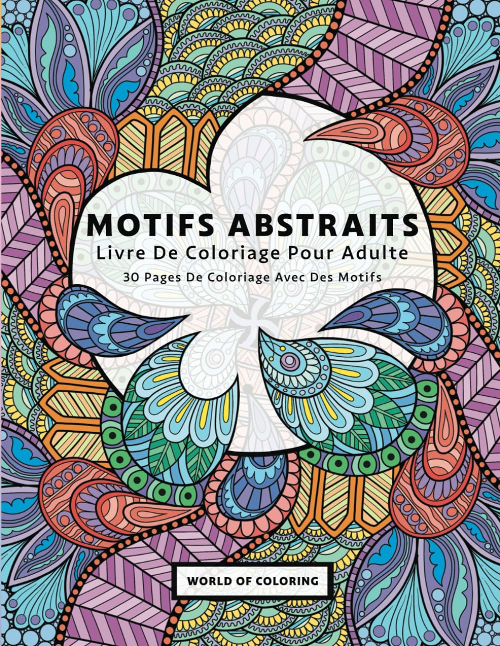 Livre De Coloriage Pour Adulte: Motifs Abstraits, 30 Pages De Coloriage Avec Des Motifs book
