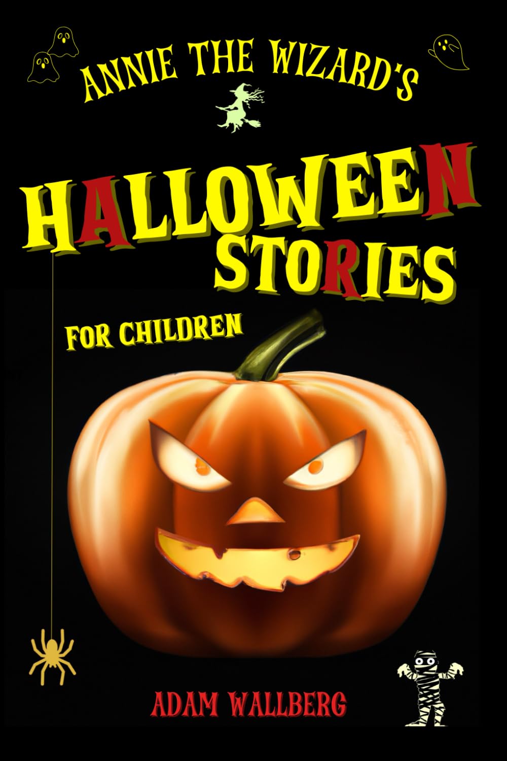 Annie the Wizard's Halloween Stories for Children: Ten (or More) Minute Not-So-Spooky Tales to Thrill and Amuse Kids (Aged 7-12). Seven ... Get Ready to Scream... with Laughter! Non-fiction