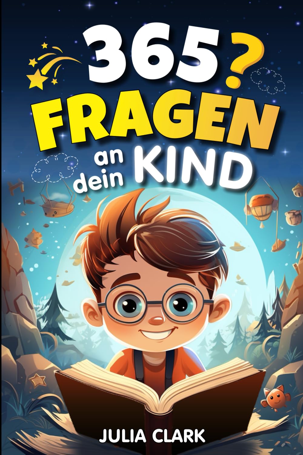 365 Fragen an dein Kind: Das wunderbare Fragespiel für Kinder bis 8 Jahre - Entdecke die Welt durch die Augen deines Kindes Non-fiction