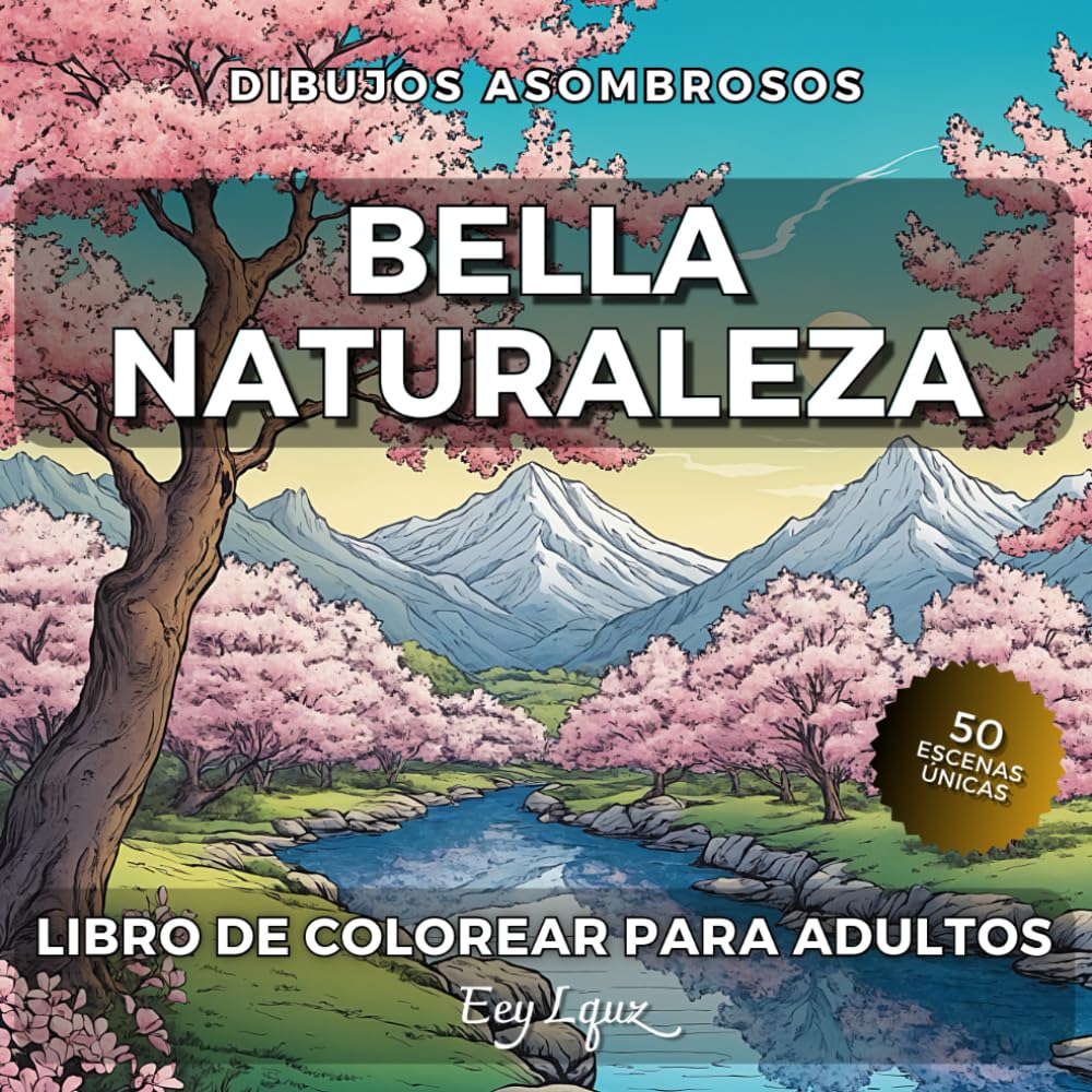 Bella Naturaleza. Libro de Colorear Para Adultos con Paisajes Relejantes: 50 Escenas Únicas. Montañas Playas Desiertos Bosques Prados. Para Aliviar el Estrés (Dibujos Asombrosos, Band 2) Film, Art & Culture