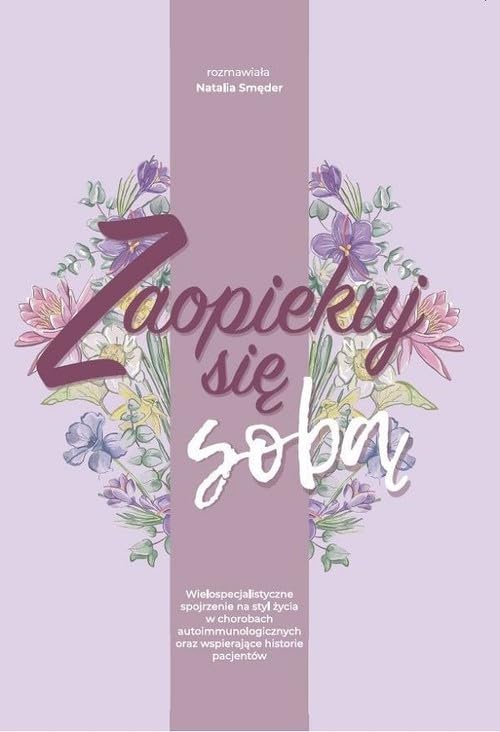 Zaopiekuj się sobą: Wielospecjalistyczne spojrzenie na styl życia w chorobach autoimmunologicznych oraz wspierające hist Books