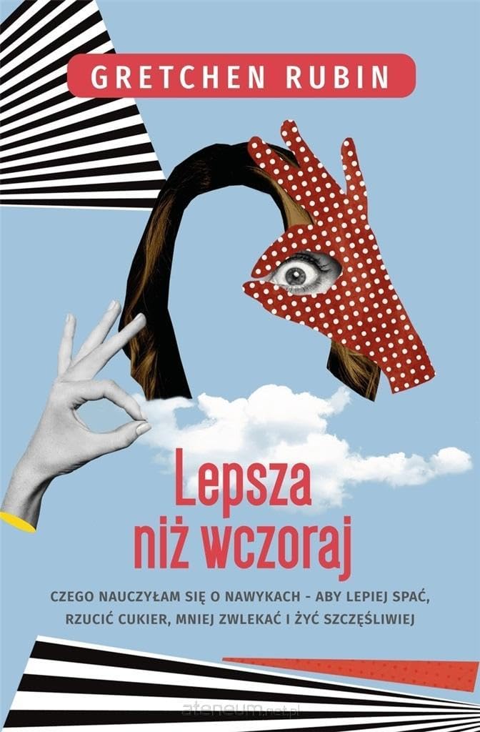 Lepsza niż wczoraj Czego nauczyłam się o nawykach aby lepiej spać rzucić cukier mniej zwlekać i żyć szczęśliwiej Books