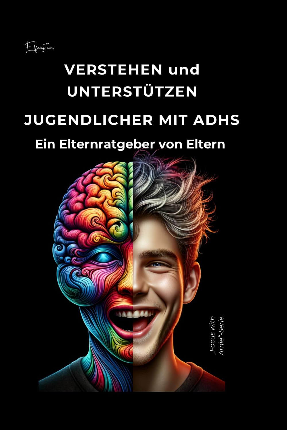 VERSTEHEN und UNTERSTÜTZEN JUGENDLICHER MIT ADHS. Ein Elternratgeber von Eltern.: Ein Leitfaden für Eltern eines Kindes mit ADHS. Wie Sie mit Ihrem Kind zurechtkommen. Reihe Fokus mit Arnim. Parents & Children
