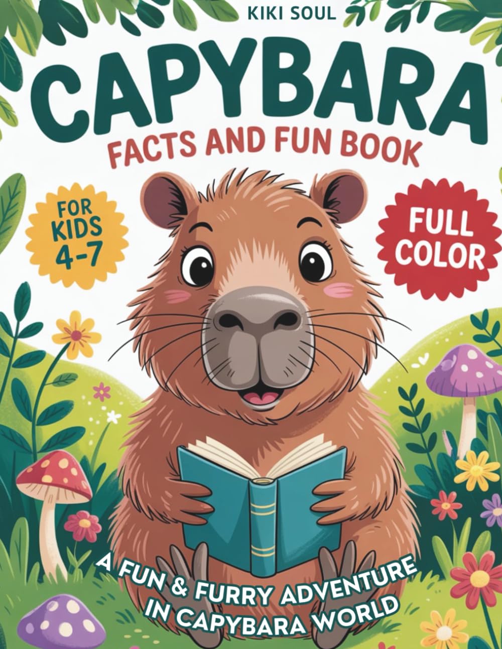 CAPYBARA FACTS & FUN BOOK: A Fun & Furry Adventure Through Capybara World. For Kids 4-7. Full Color. (Capybara gifts & capy animal stuff | Stocking stuffers | Gifts for Kids) Non-fiction