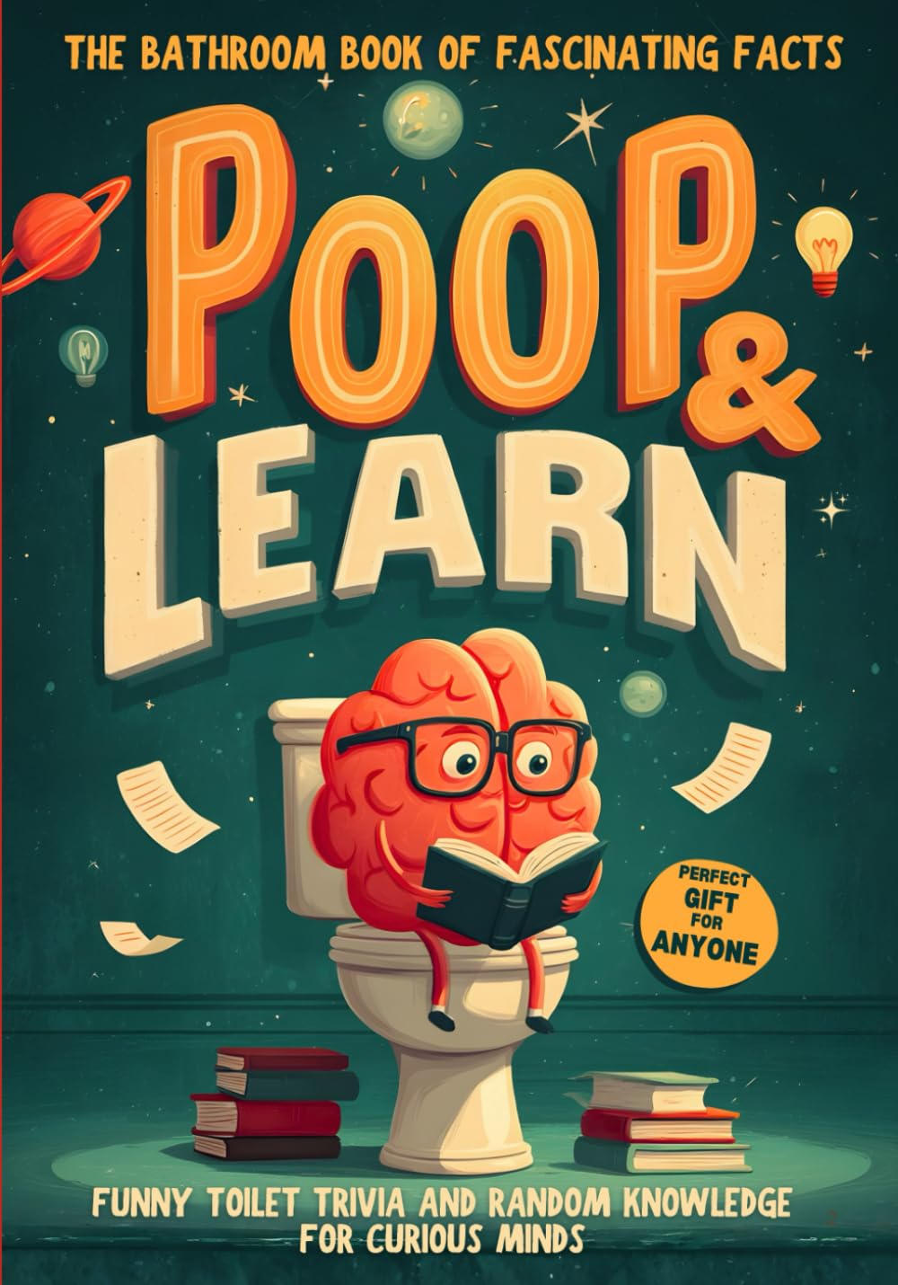 Poop and Learn – The Bathroom Book of Fascinating Facts: Funny Toilet Trivia and Random Knowledge for Curious Minds. The Perfect Gift for Anyone Who Loves to Laugh and Learn General education