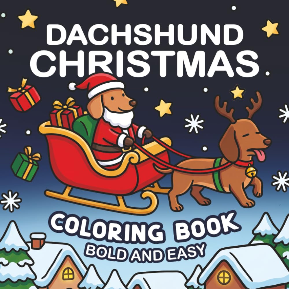 Dachshund Christmas Coloring Book: Bold and Easy 40 Cozy and Funny Xmas Sausage Dog Scenes for Cute Hot Dog Lovers. For Kids and Adults Hobbies & Crafts