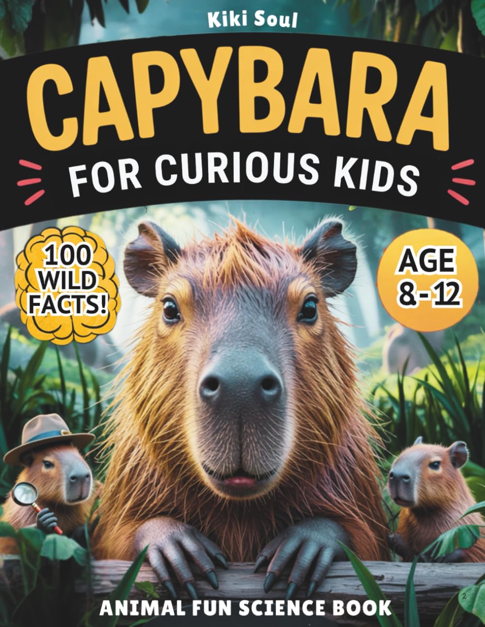 Capybara For Curious Kids. Animal Fun Science Book.: Everything you want to know about Capybaras +100 Wild Facts for Kids 8–12. (Capybara gifts & capy ... stuff | Stocking stuffers | Gifts for Kids) Pets