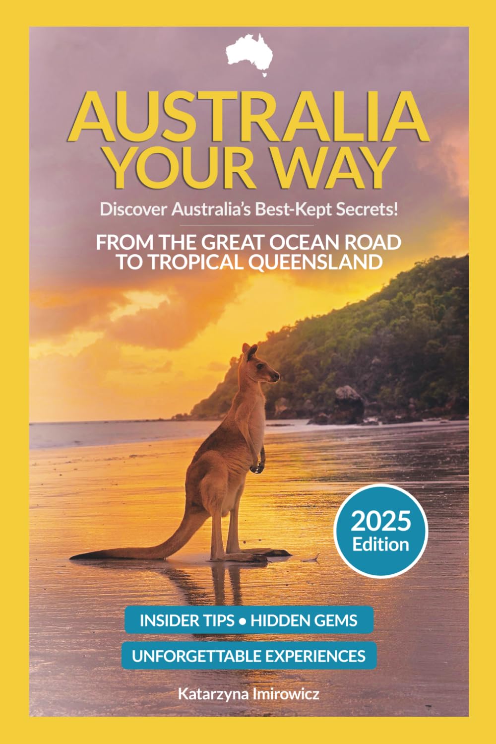 Australia Your Way 2025: Travel Guide from the Great Ocean Road to Tropical Queensland: Insider Tips, Hidden Gems and Budget Hacks – East Coast Australia Travel Guide – Secrets and Experiences Travel Guides