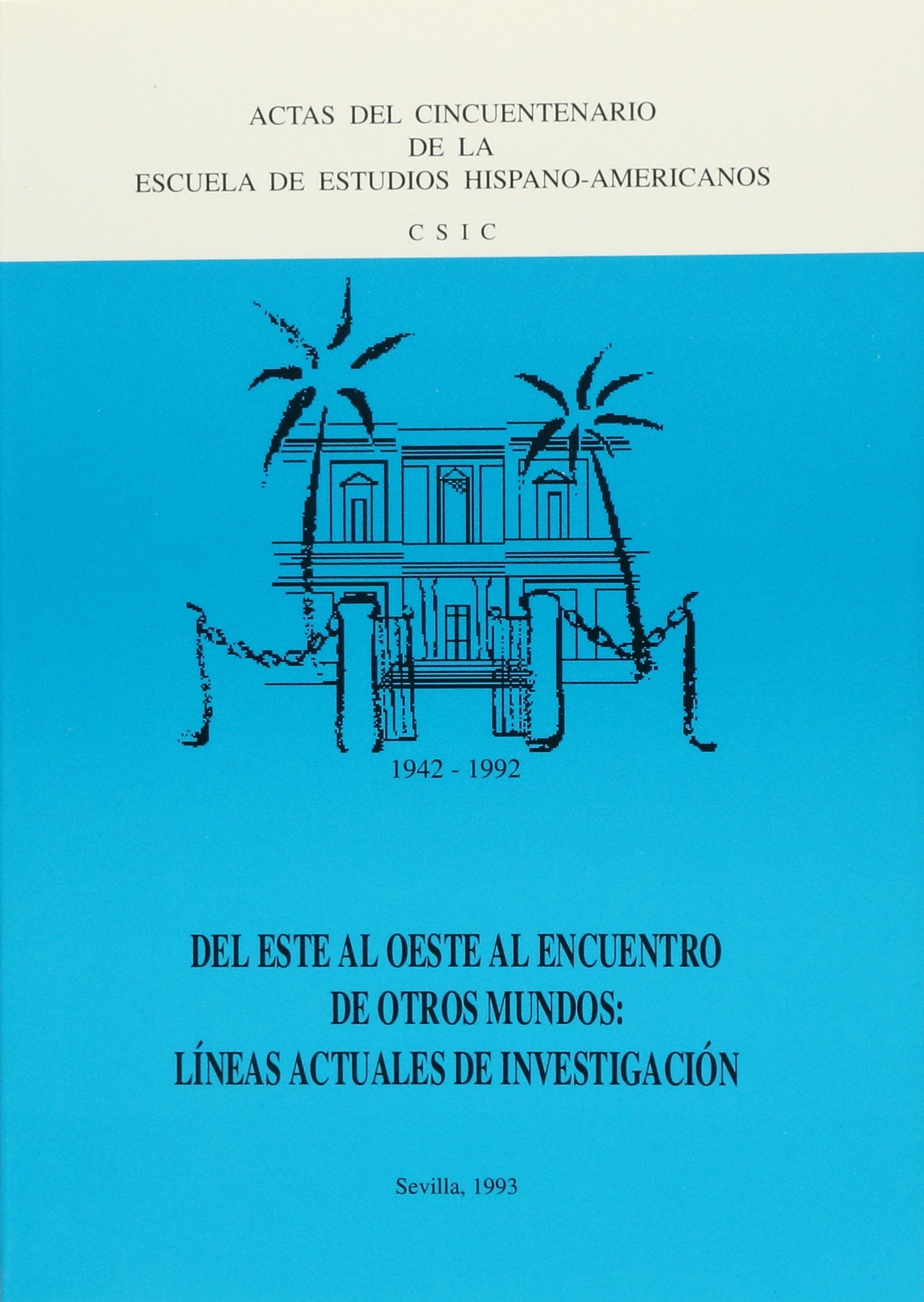 Del este al oeste al encuentro de otros mundos: líneas actuales de investigación: Actas del Cincuentenario de la Escuela de Estudios ... de Estudios Hispanoamericanos, Band 371) Politics & History