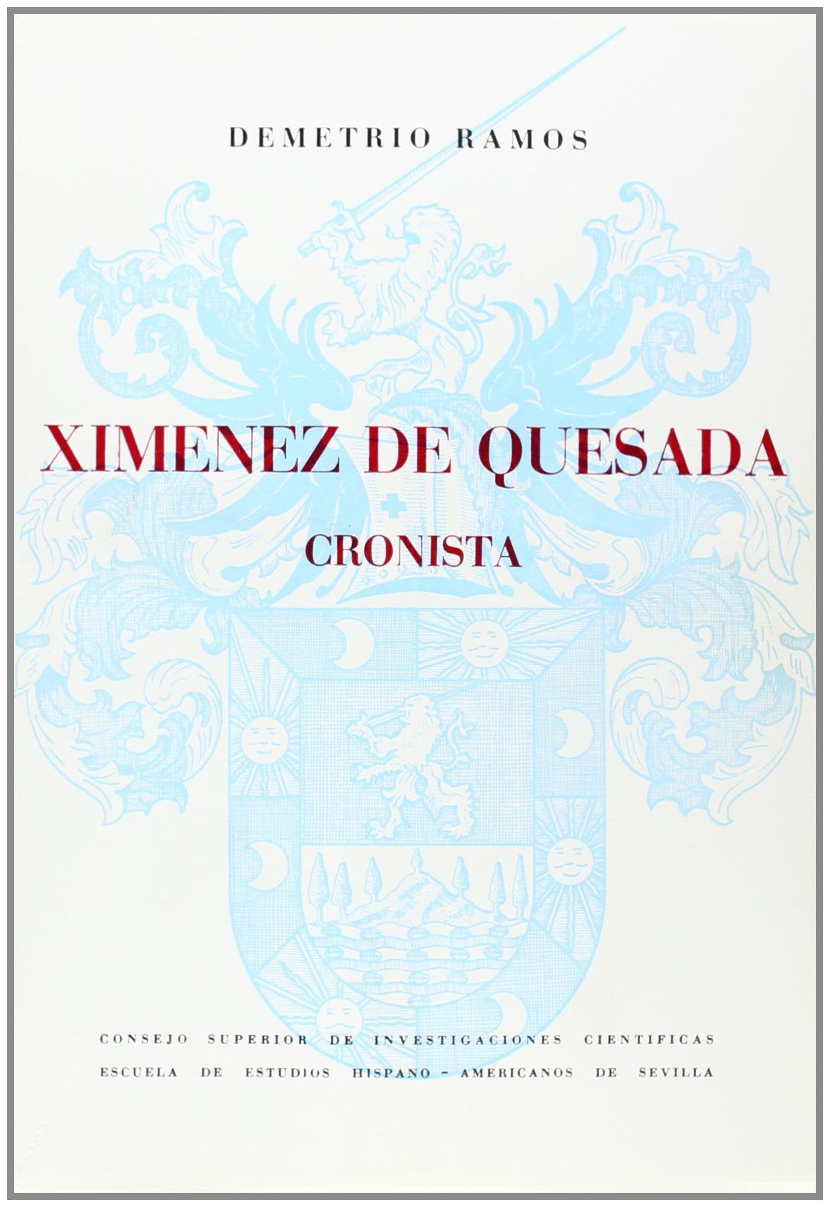 Ximenez de Quesada en su relación con los cronistas y el Epítome de la conquista del Nuevo Reino de Granada (Publicaciones de la Escuela de Estudios Hispanoamericanos, Band 202) Politics & History