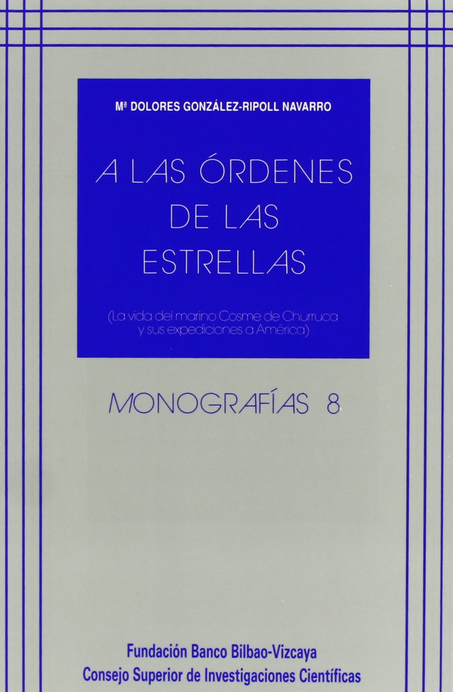 A las órdenes de las estrellas: La vida del marino Cosme de Churruca y sus expediciones a América (Monografías, Band 8) Politics & History