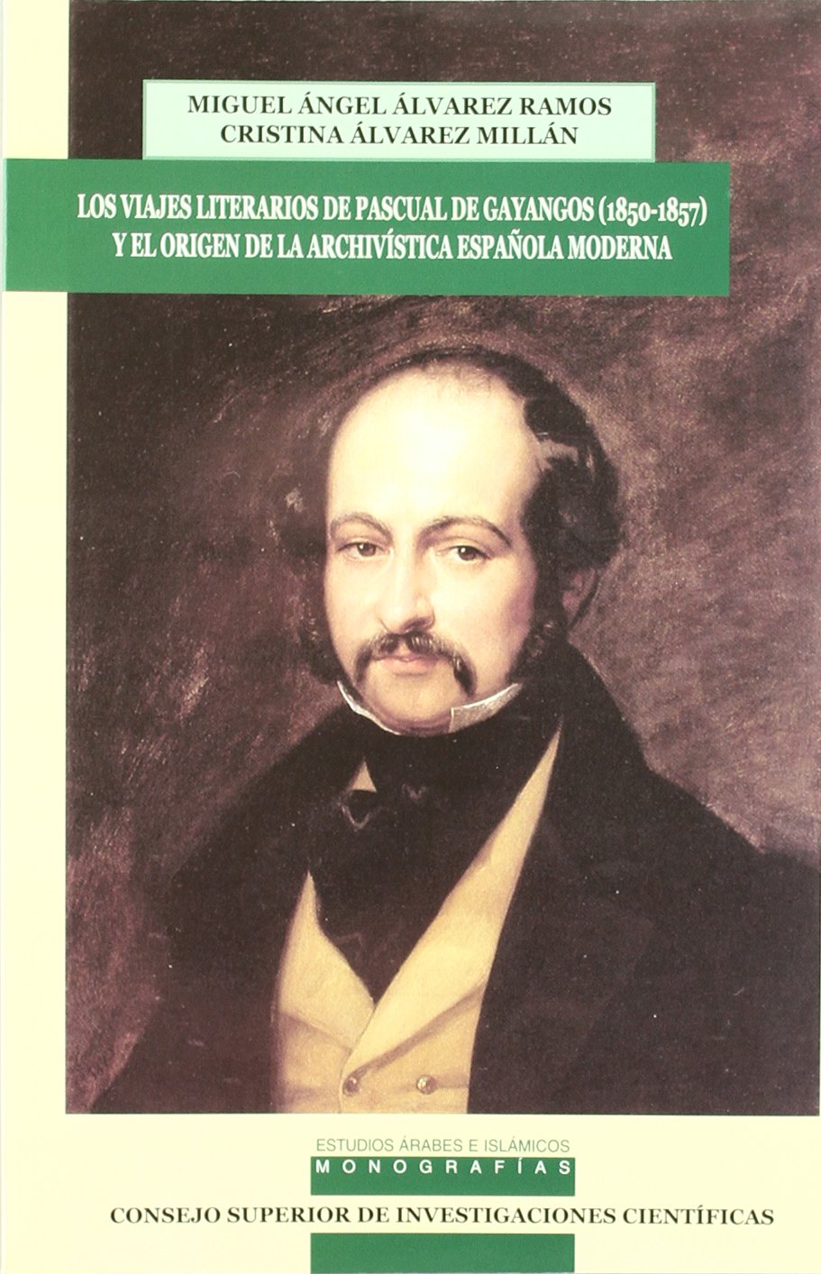 Viajes literarios de Pascual de Gayangos (1850-1857) y el origen de la archivística española moderna (Estudios Arabes e Islamicos: Monografías, Band 12) Social Sciences