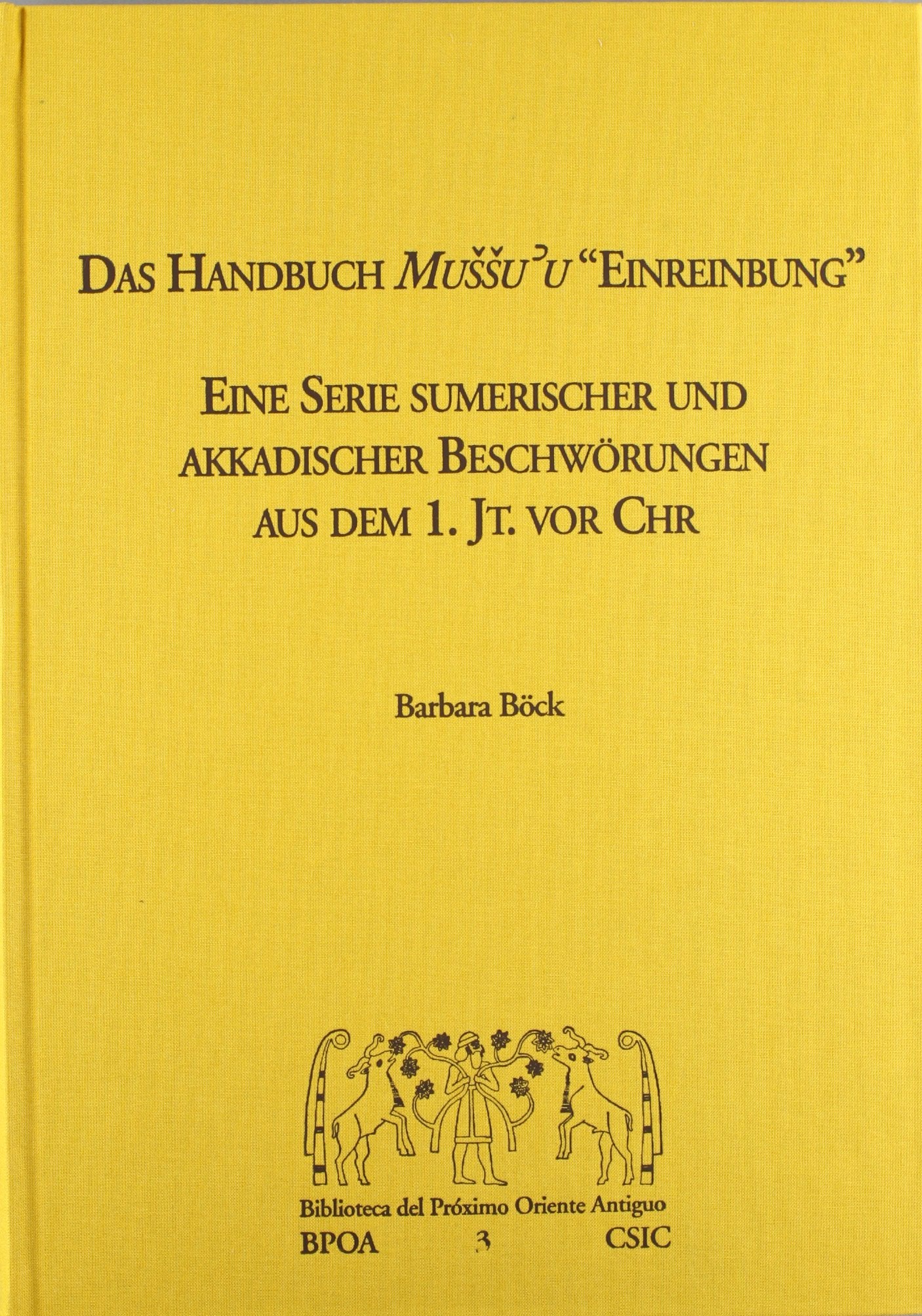 Das Handbuch Mussu'u Einreibung : eine Serie sumerischer und akkadischer Beschwörungen aus dem 1. Jt. vor Chr. (Biblioteca Próximo Oriente Antiguo, Band 3) Books