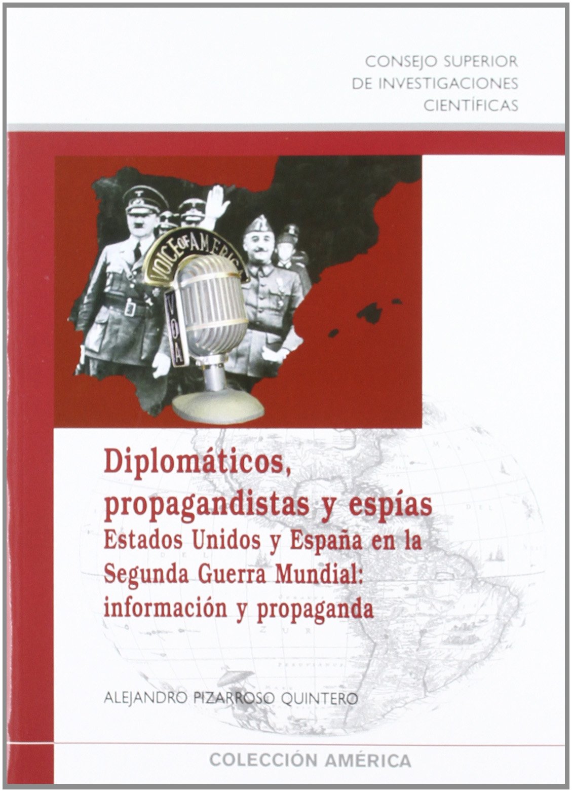 Diplomáticos, propagandistas y espías : Estados Unidos y España en la Segunda Guerra Mundial : información y propaganda Politics & History