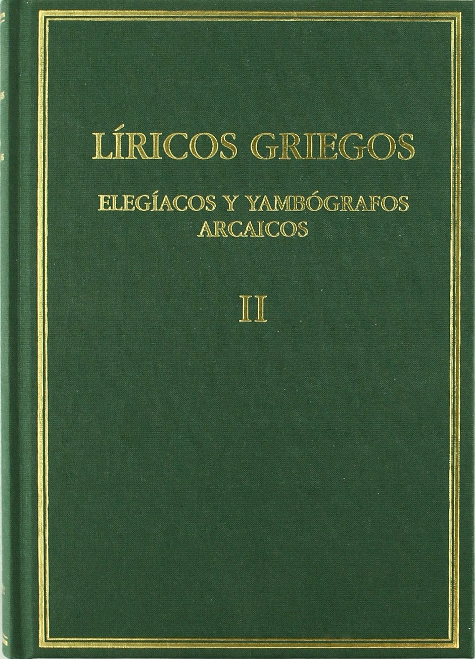 Líricos griegos : elegíacos y yambógrafos arcaicos (siglos VII-V a.C). Vol. II book