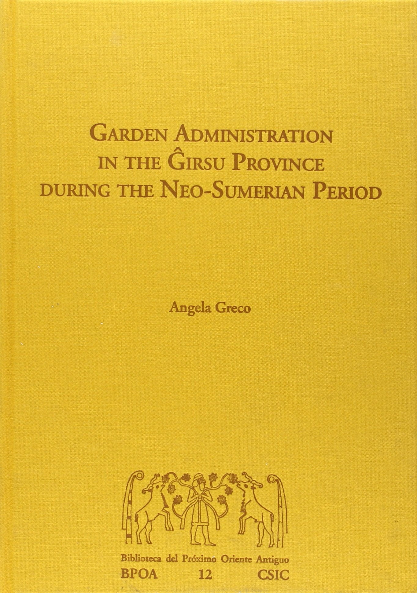Garden Administration in the Girsu Province during the Neo-Sumerian Period (Biblioteca del Próximo Oriente Antiguo, Band 12) Social Sciences