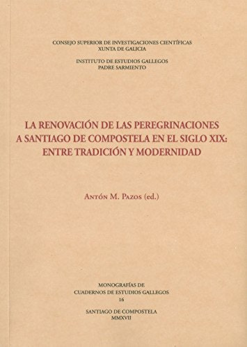 La renovación de las peregrinaciones a Santiago de Compostela en el siglo XIX : entre tradición y modernidad: Entre Tradiciaon Y Modernidad (Monografías de Cuadernos de Estudios Gallegos, Band 16) Learning & Reference