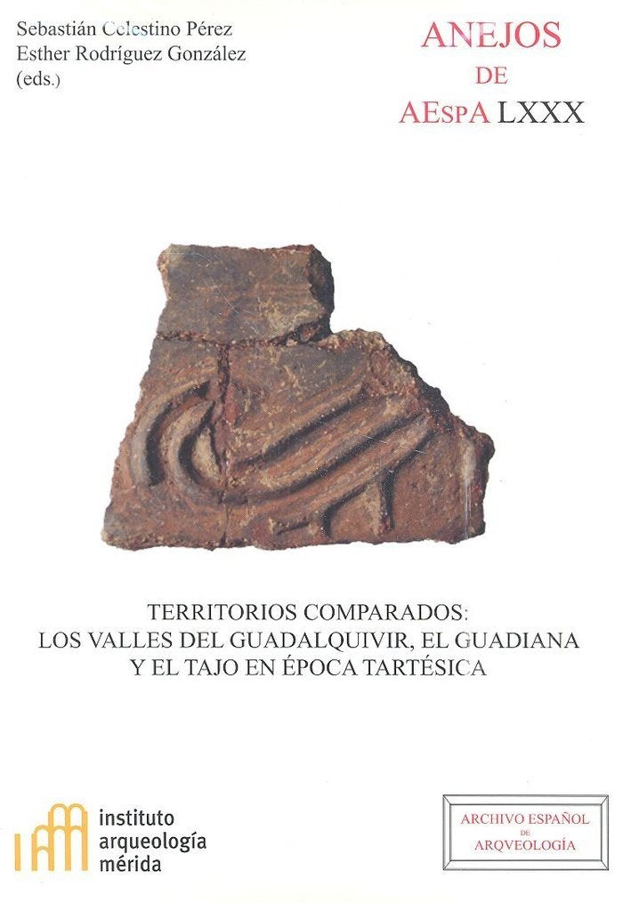 Territorios comparados: los valles del Guadalquivir, el Guadiana y el Tajo en época tartésica (Anejos de Archivo Español de Arqueología, Band 80) Social Sciences