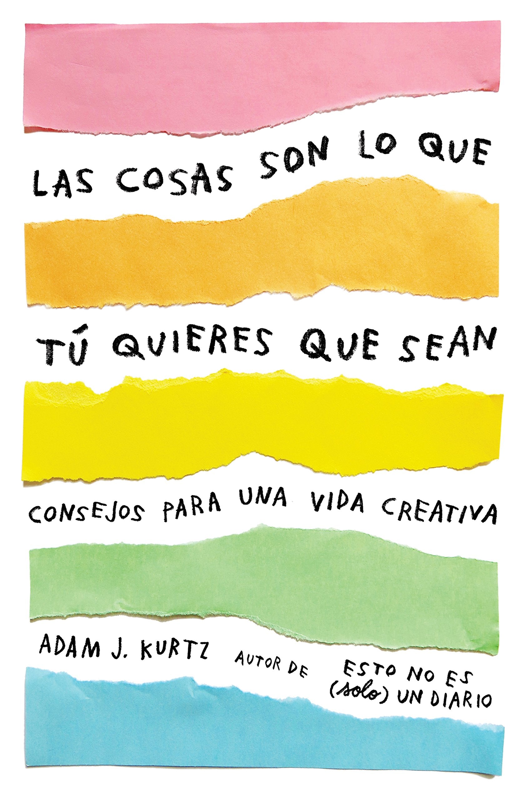 Las Cosas Son Lo Que Tú Quieres Que Sean: Consejos Para Una Vida Creativa / Things Are What You Make of Them: Life Advice for Creatives Social Sciences