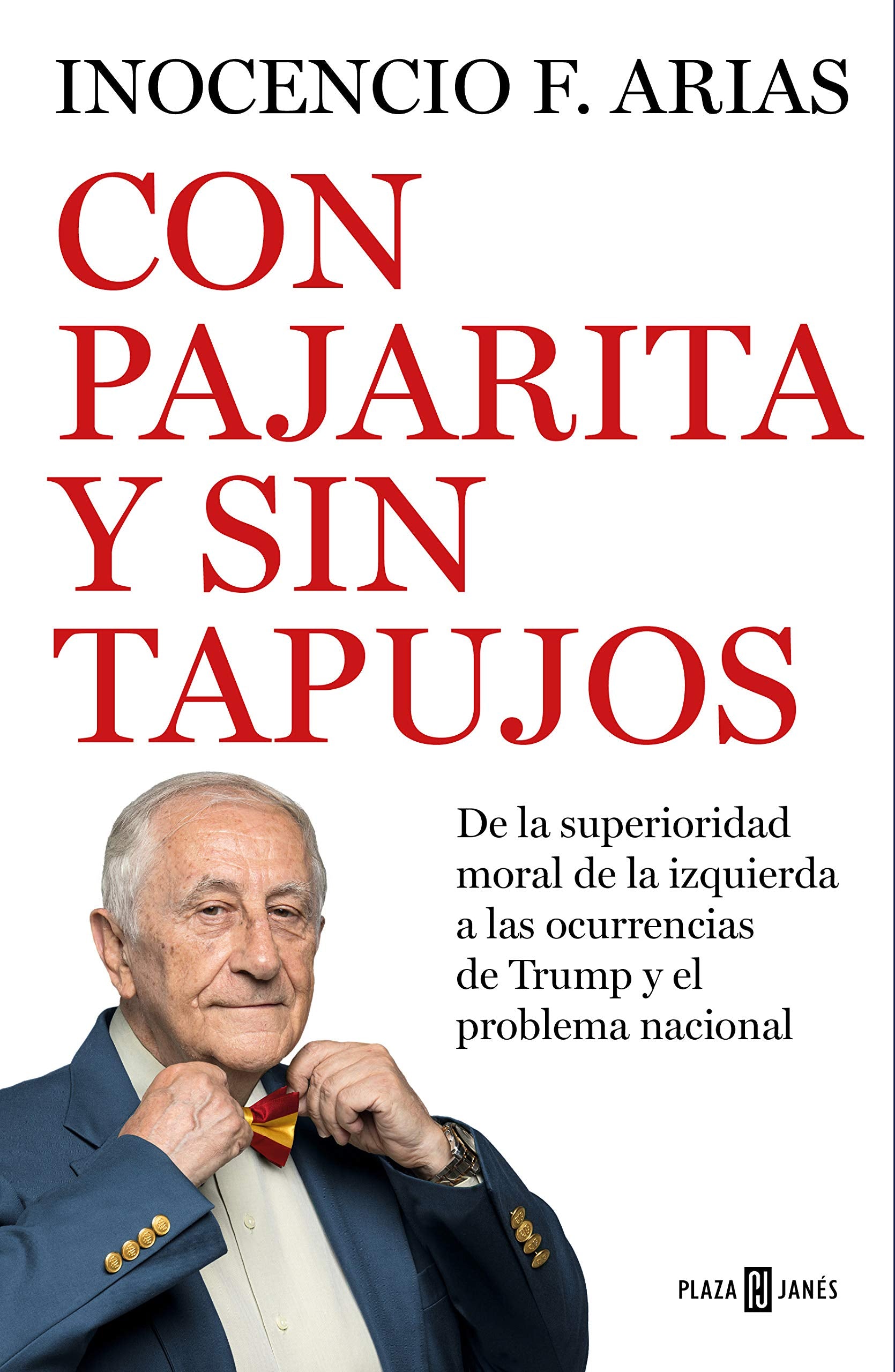 Con pajarita y sin tapujos : de la superioridad moral de la izquierda a las ocurrencias de Trump y el problema nacional Politics & History
