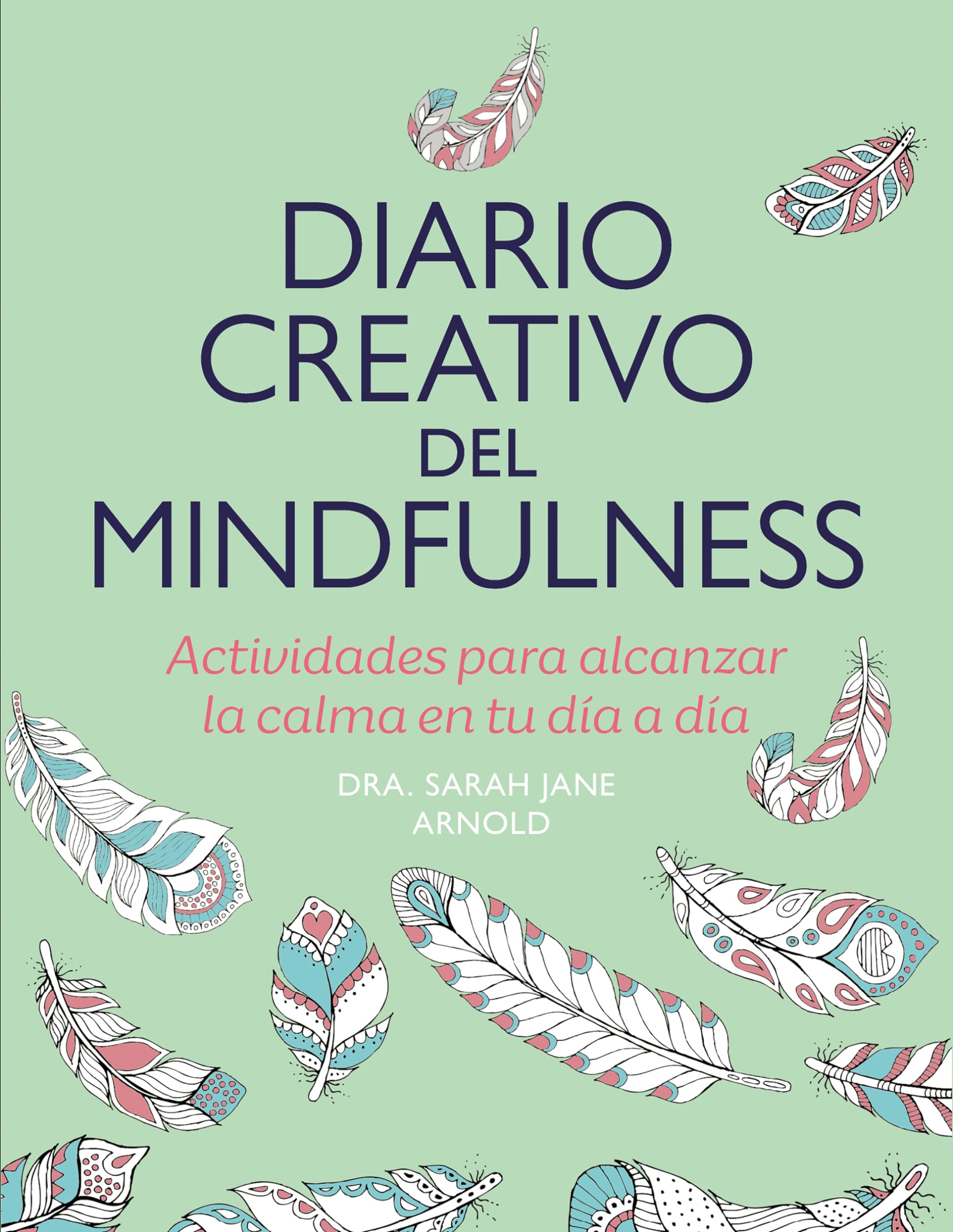 Diario creativo del mindfulness: Actividades para alcanzar la calma en tu día a día book
