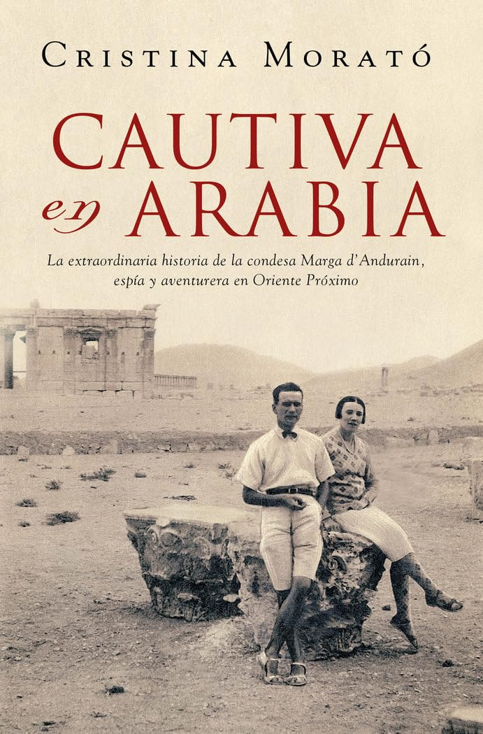 Cautiva en Arabia: La extraordinaria historia de la condesa Marga d'Andurain, espía y aventurera book