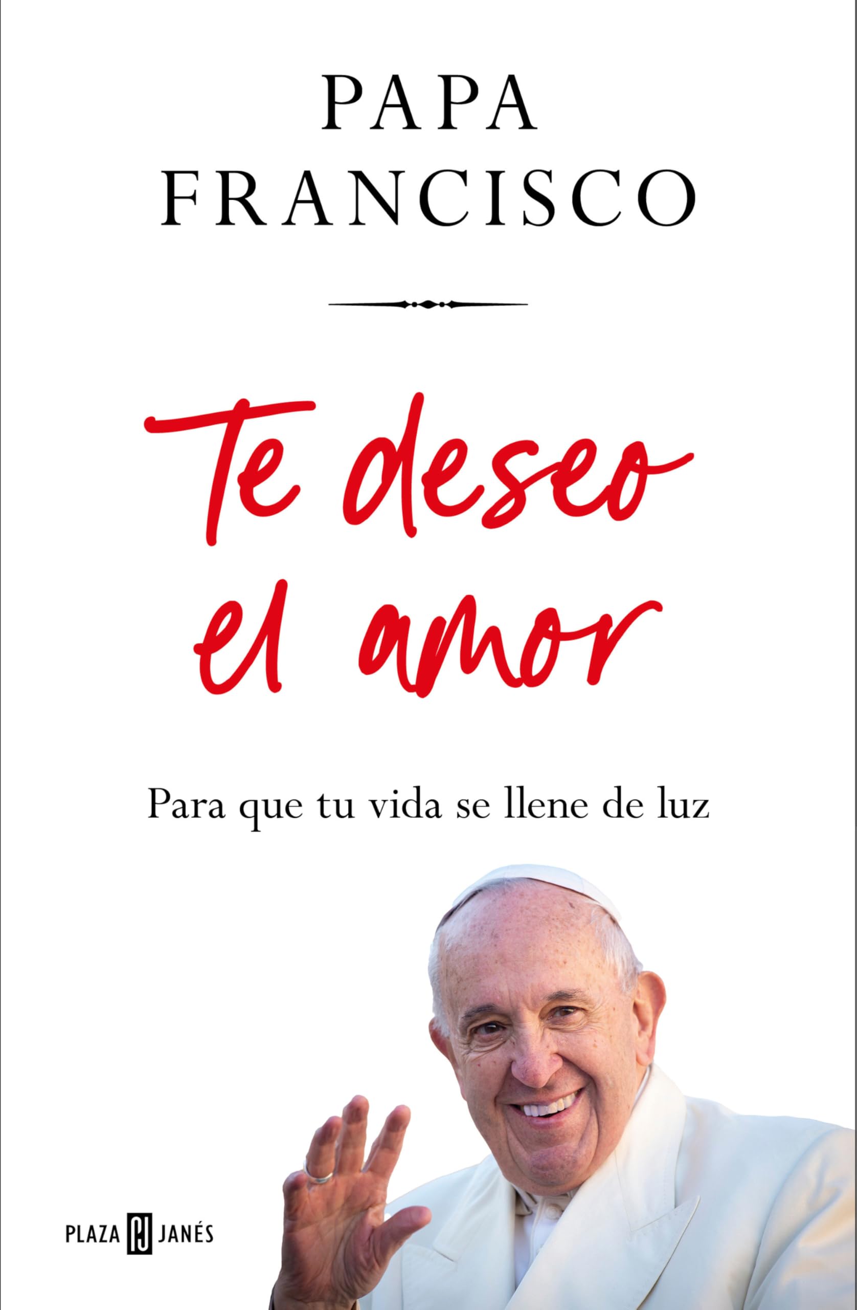 Te Deseo El Amor: Para Que Tu Vida Se Llene de Luz / I Wish You Love: So That Your Life Is Filled with Light book
