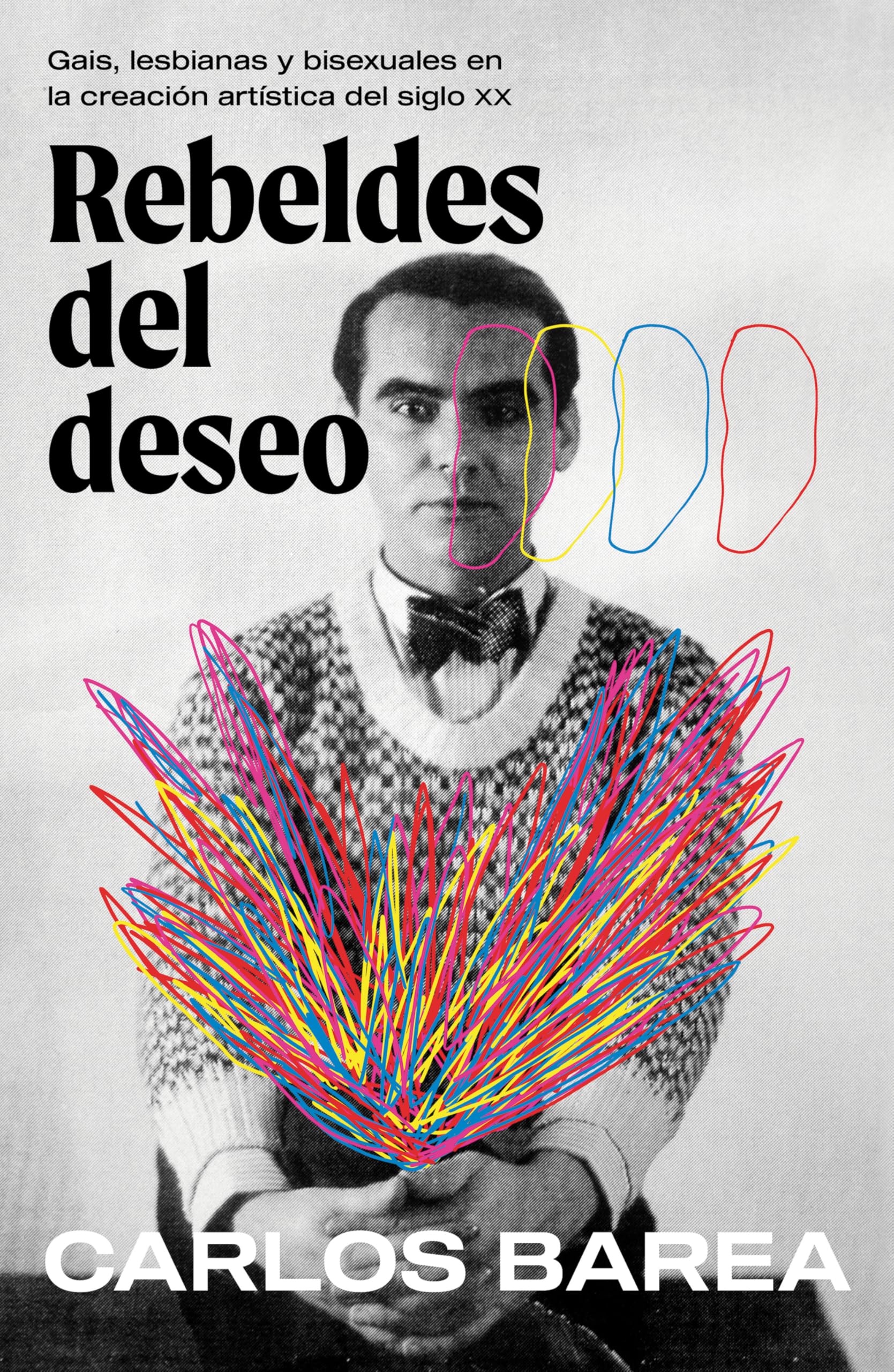 Rebeldes del deseo/ Rebels of Desire: Gais, Lesbianas Y Bisexuales En La Creación Artística Del Siglo XX book