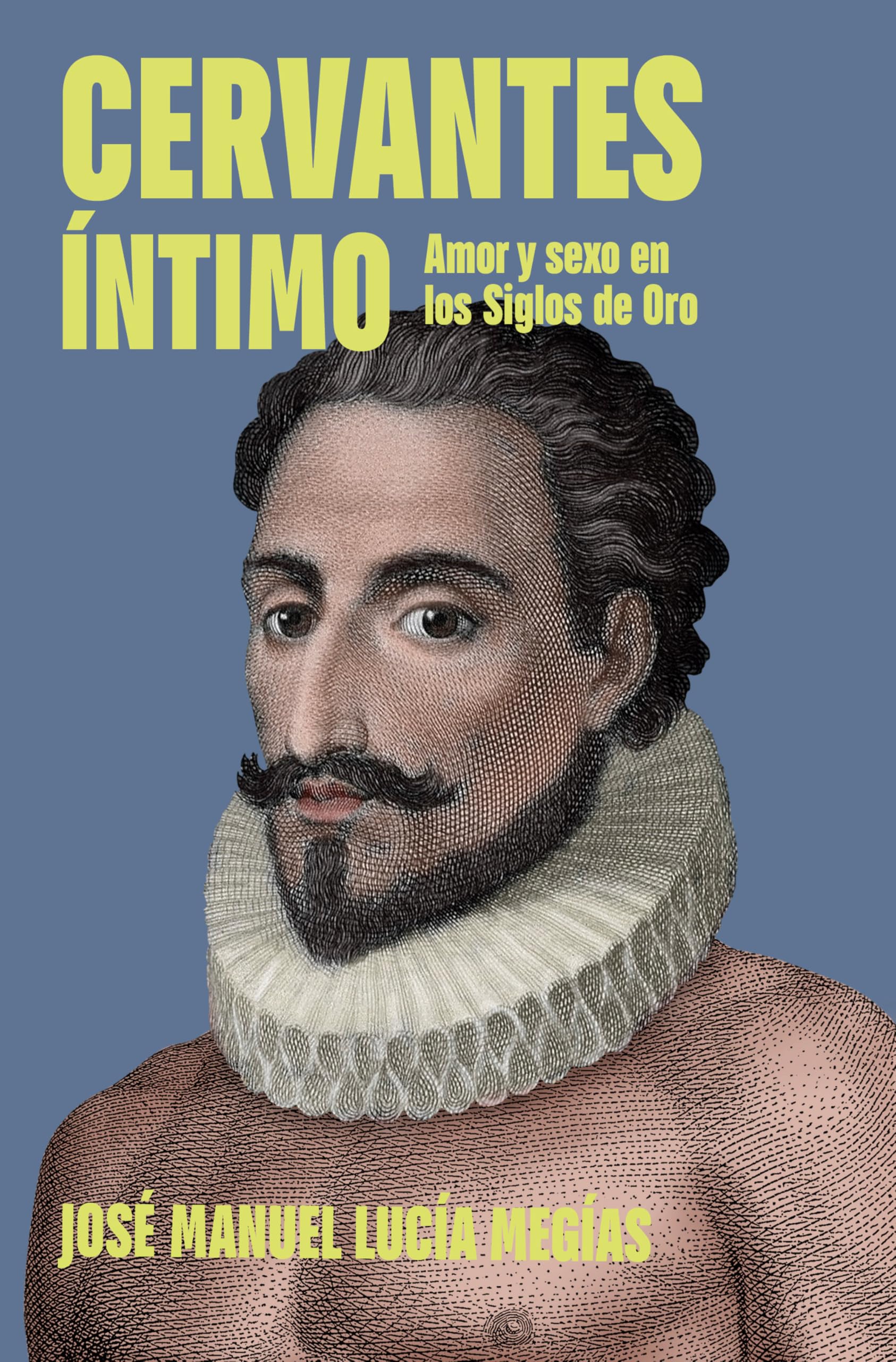Cervantes Íntimo. Amor Y Sexo En Los Siglos de Oro / The Intimate Cervantes Books