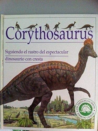 Corythosaurus (siguiendo el rastro del espectacular dinosaurio con cre Books