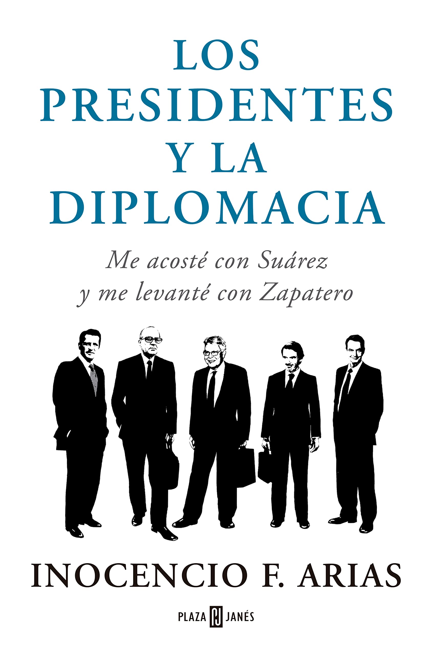 Los presidentes y la diplomacia : me acosté con Suárez y me levanté con Zapatero Philosophy