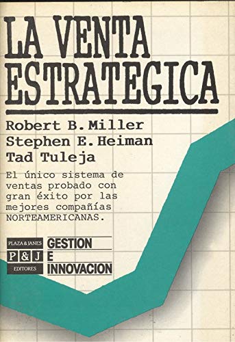 LA Venta Estrategica: El Unico Sistema De Ventas Probado Con Gran Exito Por Las Mejores Companias Norteamericanos/Strategic Selling : The Unique Sal Books