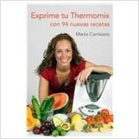 Exprime tu Thermomix : con 94 nuevas recetas Cooking & Enjoying