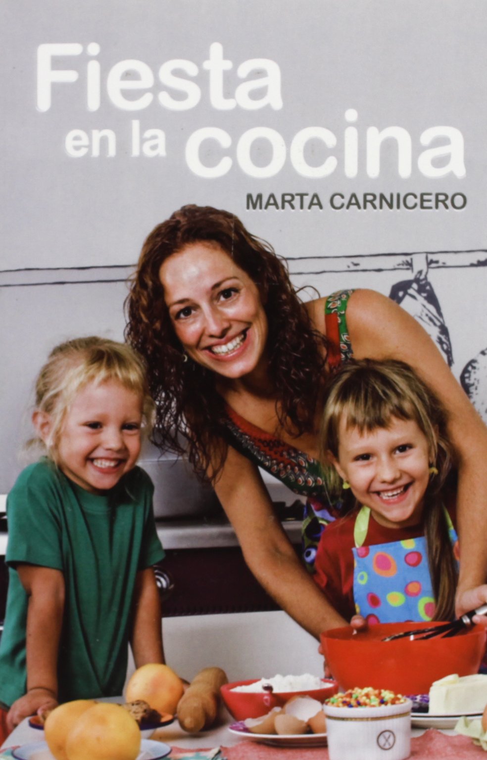 Fiesta en la cocina : recetas divertidas para hacer en familia book