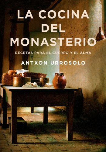 La cocina del monasterio : recetas para el cuerpo y el alma Cooking & Enjoying