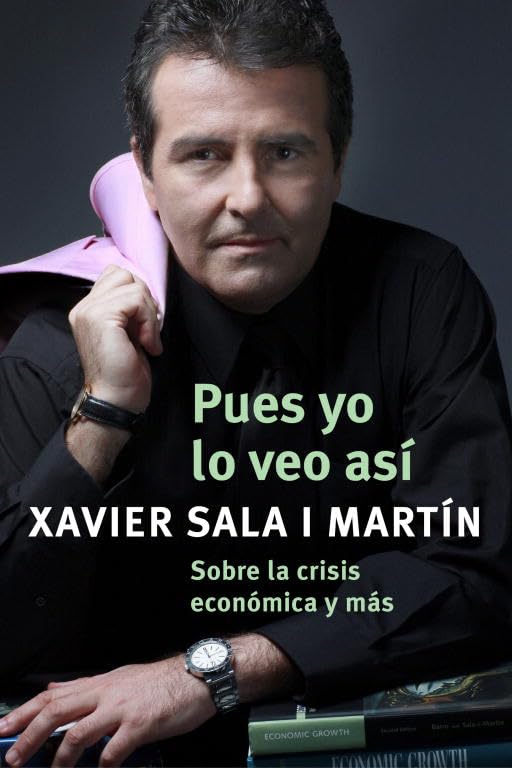 Sala I Martin, X: Pues yo lo veo así : sobre la crisis econó Business, Finance & Career