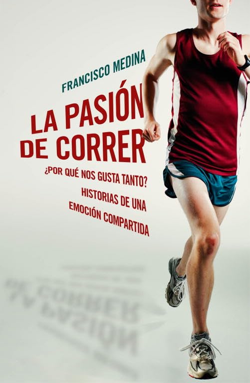 La pasión de correr : ¿por qué nos gusta tanto? : historias de una emoción compartida book
