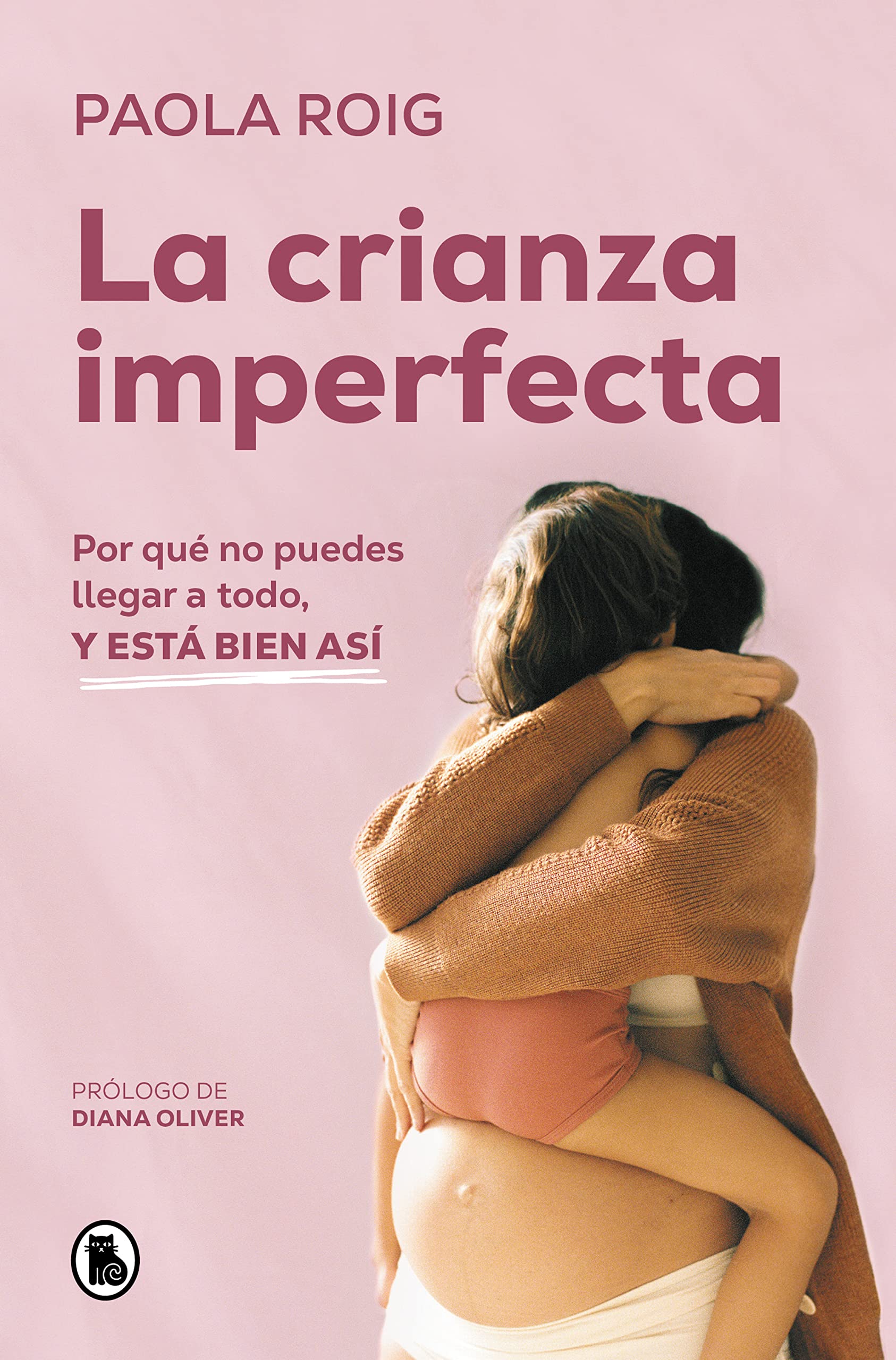 La Crianza Imperfecta: Por Qué No Puedes Llegar a Todo, Y Está Bien Así / The Unperfect Upbringing. Why You Cannot Achieve Everything and That Is Alright Parents & Children