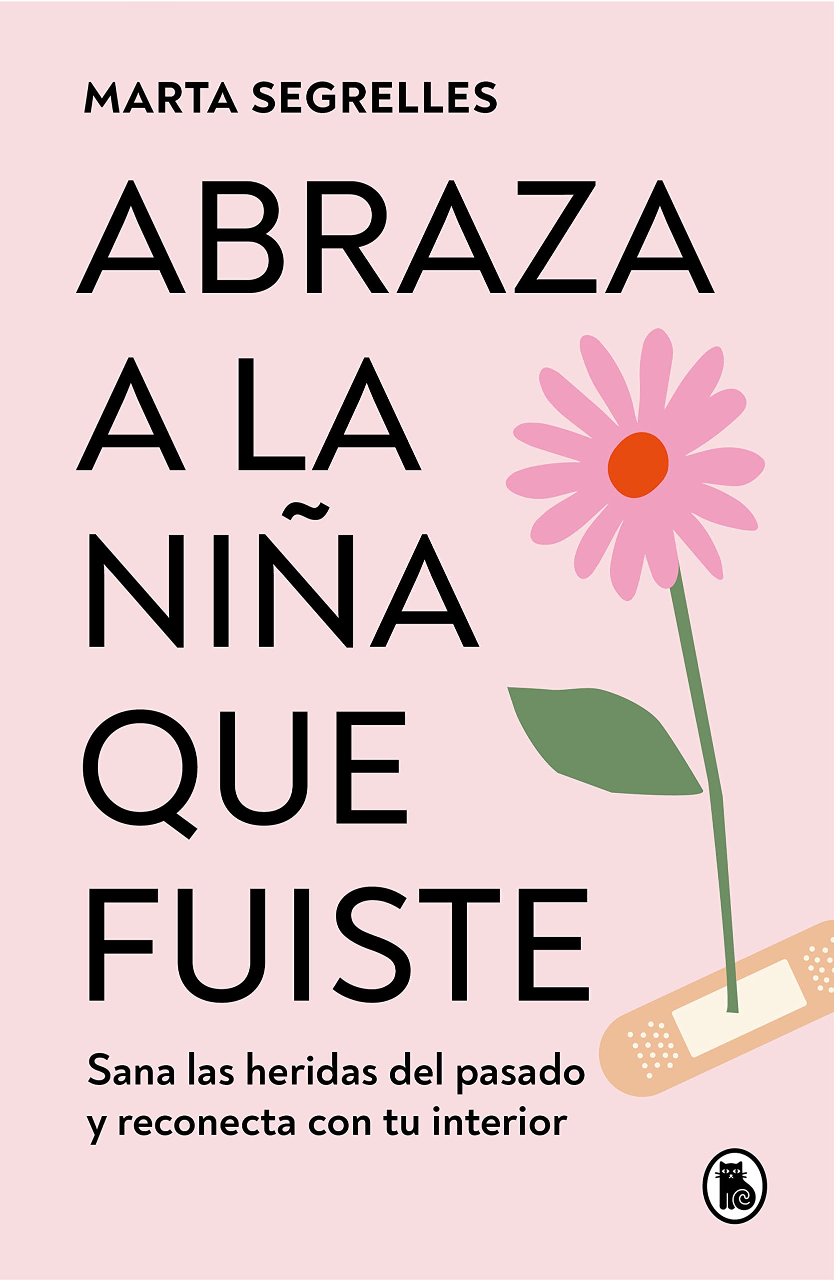 Abraza a la niña que fuiste: Sana las heridas del pasado y reconecta con tu interior (Bruguera Tendencias) Business, Finance & Career