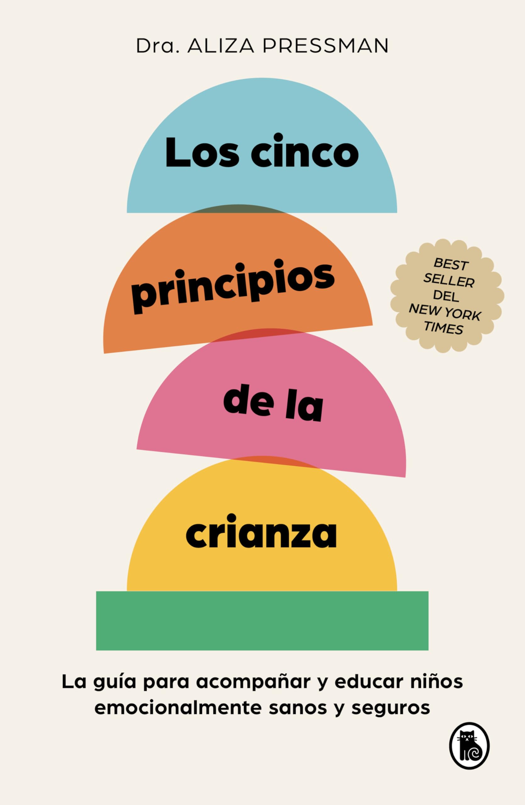 Los cinco principios de la crianza: La guía para acompañar y educar niños emocionalmente sanos y seguros (Bruguera Tendencias) Psychology