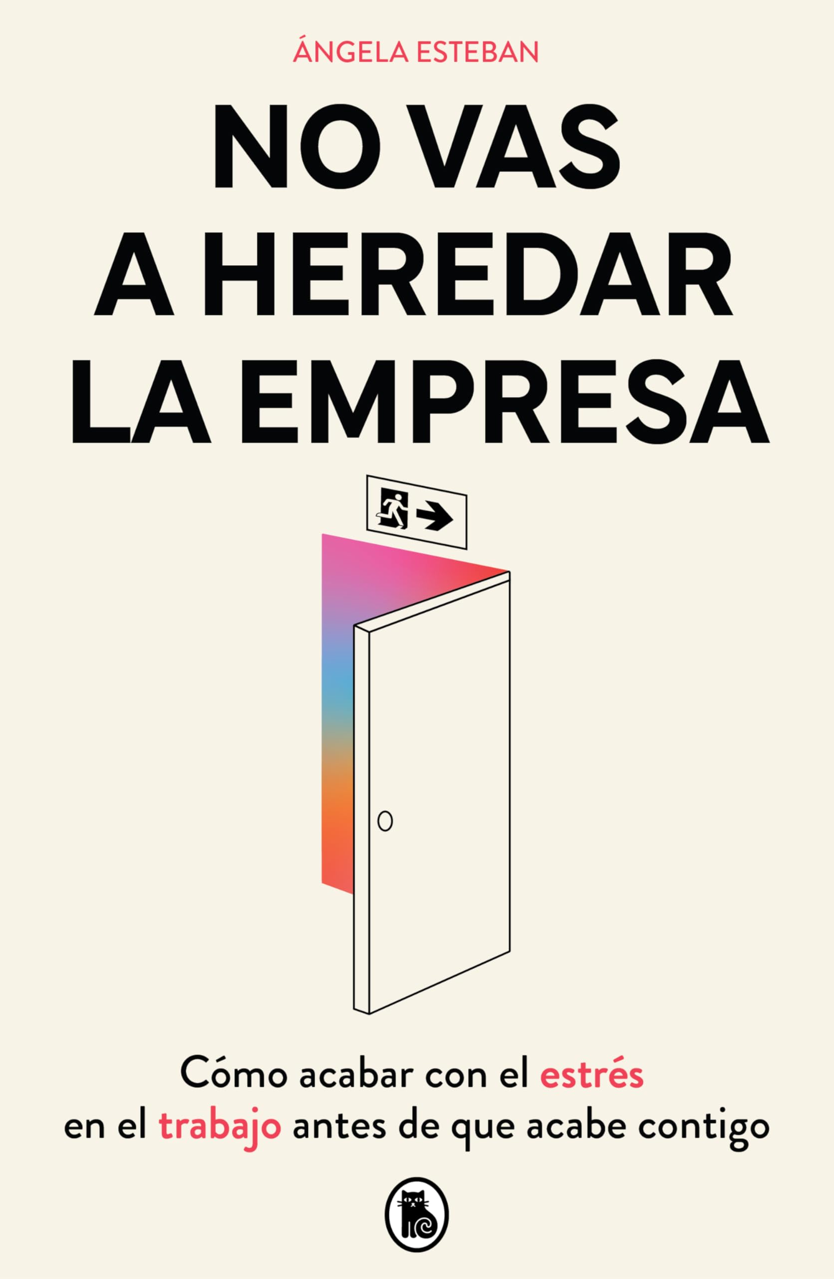 No Vas a Heredar La Empresa / You're Not Going to Inherit the Company: How to Beat Work Stress Before It Beats You Business, Finance & Career