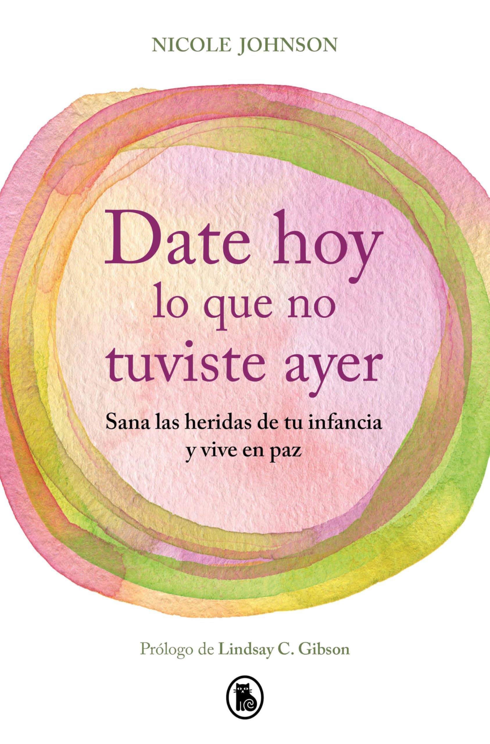 Date Hoy Lo Que No Tuviste Ayer. Sana Las Heridas de Tu Infancia Y Vive En Paz / Reparenting Your Inner Child Business, Finance & Career