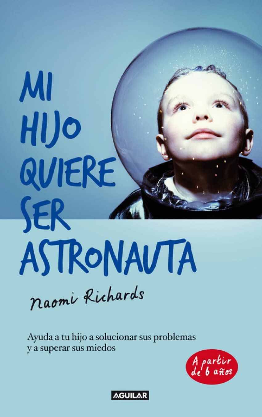Mi hijo quiere ser astronauta : ayuda a tu hijo a solucionar sus problemas y a superar sus miedos = The parents' toolkit Learning & Reference